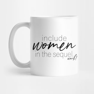 Include Women in the Sequel - Work! Mug